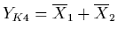 $Y_{K4}= \overline{X}_{1}
+ \overline{X}_{2}$
