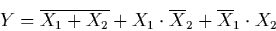 \begin{displaymath}
Y = \overline{X_{1} + X_{2}} + X_{1} \cdot \overline{X}_{2}
+ \overline{X}_{1} \cdot X_{2}
\end{displaymath}