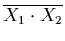 $\overline{X_{1} \cdot X_{2}}$