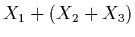 $\displaystyle X_{1} + (X_{2} + X_{3})$