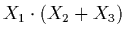 $\displaystyle X_{1} \cdot (X_{2} + X_{3})$