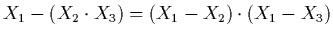 $\displaystyle X_{1} - (X_{2} \cdot X_{3}) = (X_{1} - X_{2}) \cdot (X_{1} - X_{3})$