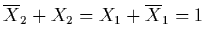 $\overline{X}_{2}+X_{2}= X_{1}+\overline{X}_{1}=1$