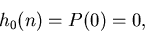 \begin{displaymath}
h_{0}(n) = P(0) = 0 ,
\end{displaymath}