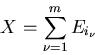 \begin{displaymath}
X = \sum_{\nu=1}^{m} E_{i_{\nu}}
\end{displaymath}