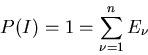 \begin{displaymath}
P(I) = 1 = \sum_{\nu=1}^{n} E_{\nu}
\end{displaymath}