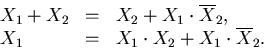 \begin{displaymath}\begin{array}{lll}
X_{1}+X_{2} &=& X_{2} + X_{1} \cdot \overl...
...X_{1} \cdot X_{2} + X_{1} \cdot \overline{X}_{2}.
\end{array} \end{displaymath}