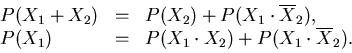 \begin{displaymath}\begin{array}{lll}
P(X_{1}+X_{2}) &=& P(X_{2}) + P(X_{1} \cdo...
... \cdot X_{2}) + P(X_{1} \cdot \overline{X}_{2}) .
\end{array} \end{displaymath}