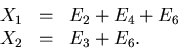 \begin{displaymath}\begin{array}{lll}
X_{1} &=& E_{2} + E_{4} + E_{6} \\
X_{2} &=& E_{3} + E_{6}.
\end{array} \end{displaymath}