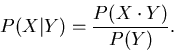 \begin{displaymath}
P(X\vert Y) = \frac{P(X \cdot Y)}{P(Y)} .
\end{displaymath}