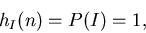 \begin{displaymath}
h_{I}(n) = P(I) = 1,
\end{displaymath}