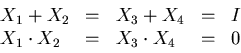 \begin{displaymath}\begin{array}{lllll}
X_{1}+X_{2} &=& X_{3}+X_{4} &=& I \\
X_{1} \cdot X_{2} &=& X_{3} \cdot X_{4} &=& 0
\end{array} \end{displaymath}