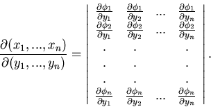 \begin{displaymath}
\frac{\partial (x_{1},...,x_{n})}{\partial (y_{1},...,y_{n})...
...c{\partial \phi_{n}}{\partial y_{n}} \end{array} \right\vert .
\end{displaymath}