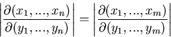 \begin{displaymath}
\left\vert \frac{\partial(x_{1},...,x_{n})}{\partial(y_{1},....
...rtial(x_{1},...,x_{m})}{\partial(y_{1},...,y_{m})} \right\vert
\end{displaymath}