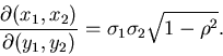 \begin{displaymath}
\frac{\partial (x_{1},x_{2})}{\partial (y_{1},y_{2})}
= \sigma_{1} \sigma_{2} \sqrt{1-\rho^{2}} .
\end{displaymath}