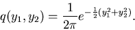 \begin{displaymath}
q(y_{1},y_{2}) = \frac{1}{2 \pi} e^{-\frac{1}{2} (y_{1}^{2} + y_{2}^{2})}.
\end{displaymath}