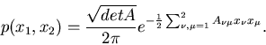 \begin{displaymath}
p(x_{1},x_{2}) = \frac{\sqrt{det A}}{2\pi} e^{-\frac{1}{2}
\sum_{\nu,\mu=1}^{2} A_{\nu\mu} x_{\nu} x_{\mu} }.
\end{displaymath}