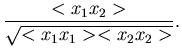 $\displaystyle \frac{<x_{1}x_{2}>}{\sqrt{<x_{1}x_{1}> <x_{2}x_{2}>}}.$