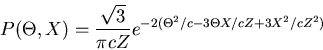 \begin{displaymath}
P(\Theta, X) = \frac{\sqrt{3}}{\pi c Z}
e^{-2(\Theta^{2}/c -3 \Theta X/cZ + 3 X^{2}/c Z^{2})}
\end{displaymath}