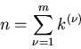 \begin{displaymath}
n= \sum_{\nu=1}^{m} k^{(\nu)}
\end{displaymath}