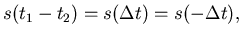 $\displaystyle s(t_{1}-t_{2}) = s(\Delta t) = s(-\Delta t) ,$