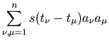 $\displaystyle \sum_{\nu,\mu=1}^{n} s(t_{\nu}-t_{\mu}) a_{\nu} a_{\mu}$