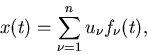\begin{displaymath}
x(t) = \sum_{\nu=1}^{n} u_{\nu} f_{\nu}(t) ,
\end{displaymath}