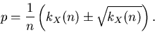 \begin{displaymath}
p = \frac{1}{n} \left( k_{X}(n) \pm \sqrt{k_{X}(n)} \right).
\end{displaymath}