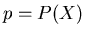 $p=P(X)$