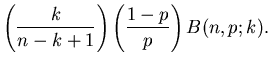$\displaystyle \left( \frac{k}{n-k+1} \right) \left( \frac{1-p}{p} \right)
B(n,p;k).$