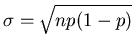$\displaystyle \sigma=\sqrt{np(1-p)}$