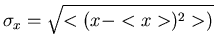 $\displaystyle \sigma_{x} = \sqrt{< (x-<x>)^{2} > ) }$