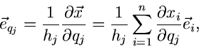 \begin{displaymath}
\vec{e}_{q_{j}} = \frac{1}{h_{j}} \frac{\partial \vec{x}}{\p...
..._{i=1}^{n} \frac{\partial x_{i}}{\partial q_{j}}
\vec{e}_{i} ,
\end{displaymath}