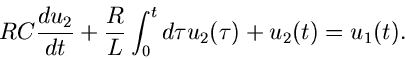 \begin{displaymath}
RC \frac{du_{2}}{dt} + \frac{R}{L} \int_{0}^{t} d\tau u_{2}(\tau)
+ u_{2}(t) = u_{1}(t).
\end{displaymath}