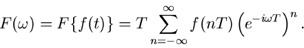 \begin{displaymath}
F(\omega) = F \{ f(t) \} = T \sum_{n=-\infty}^{\infty} f(nT) \left(
e^{-i \omega T} \right)^{n} .
\end{displaymath}