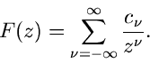 \begin{displaymath}
F(z) = \sum_{\nu=-\infty}^{\infty} \frac{c_{\nu}}{z^{\nu}}.
\end{displaymath}
