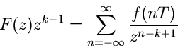 \begin{displaymath}
F(z) z^{k-1} = \sum_{n=-\infty}^{\infty} \frac{f(nT)}{z^{n-k+1}}
\end{displaymath}