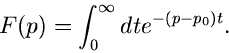\begin{displaymath}
F(p) = \int_{0}^{\infty} dt e^{-(p-p_{0}) t}.
\end{displaymath}