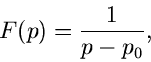 \begin{displaymath}
F(p) = \frac{1}{p-p_{0}} ,
\end{displaymath}