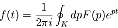 \begin{displaymath}
f(t) = \frac{1}{2 \pi i} \oint_{K} dp F(p) e^{pt}
\end{displaymath}