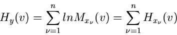 \begin{displaymath}
H_{y}(v) = \sum_{\nu=1}^{n} ln M_{x_{\nu}}(v) = \sum_{\nu=1}^{n}
H_{x_{\nu}}(v)
\end{displaymath}