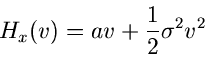 \begin{displaymath}
H_{x}(v) = av + \frac{1}{2} \sigma^{2} v^{2}
\end{displaymath}