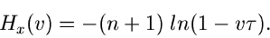 \begin{displaymath}
H_{x}(v) = -(n+1) \; ln(1-v\tau).
\end{displaymath}