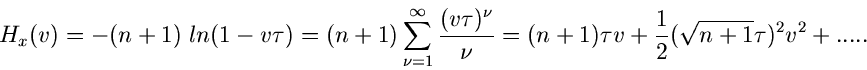 \begin{displaymath}
H_{x}(v) = -(n+1) \; ln(1-v\tau) = (n+1) \sum_{\nu=1}^{\inft...
...= (n+1) \tau v +\frac{1}{2}(\sqrt{n+1} \tau)^{2}
v^{2} + .....
\end{displaymath}