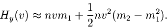\begin{displaymath}
H_{y}(v) \approx n v m_{1} + \frac{1}{2} n v^{2} ( m_{2} - m_{1}^{2} ).
\end{displaymath}