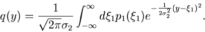 \begin{displaymath}
q(y) = \frac{1}{\sqrt{2\pi} \sigma_{2}} \int_{-\infty}^{\inf...
...p_{1}(\xi_{1}) e^{-\frac{1}{2\sigma_{2}^{2}} (y-\xi_{1})^{2}}.
\end{displaymath}