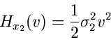 \begin{displaymath}
H_{x_{2}}(v) = \frac{1}{2} \sigma_{2}^{2} v^{2}
\end{displaymath}