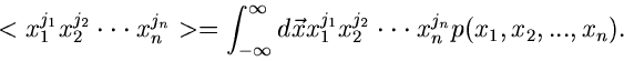 \begin{displaymath}
< x_{1}^{j_{1}} x_{2}^{j_{2}} \cdot \cdot \cdot x_{n}^{j_{n}...
...{2}} \cdot \cdot \cdot
x_{n}^{j_{n}} p(x_{1},x_{2},...,x_{n}).
\end{displaymath}