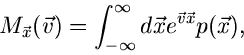 \begin{displaymath}
M_{\vec{x}}(\vec{v}) = \int_{-\infty}^{\infty} d\vec{x}
e^{\vec{v} \vec{x}} p(\vec{x}),
\end{displaymath}