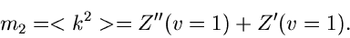 \begin{displaymath}
m_{2} = <k^{2}> = Z''(v=1) + Z'(v=1).
\end{displaymath}